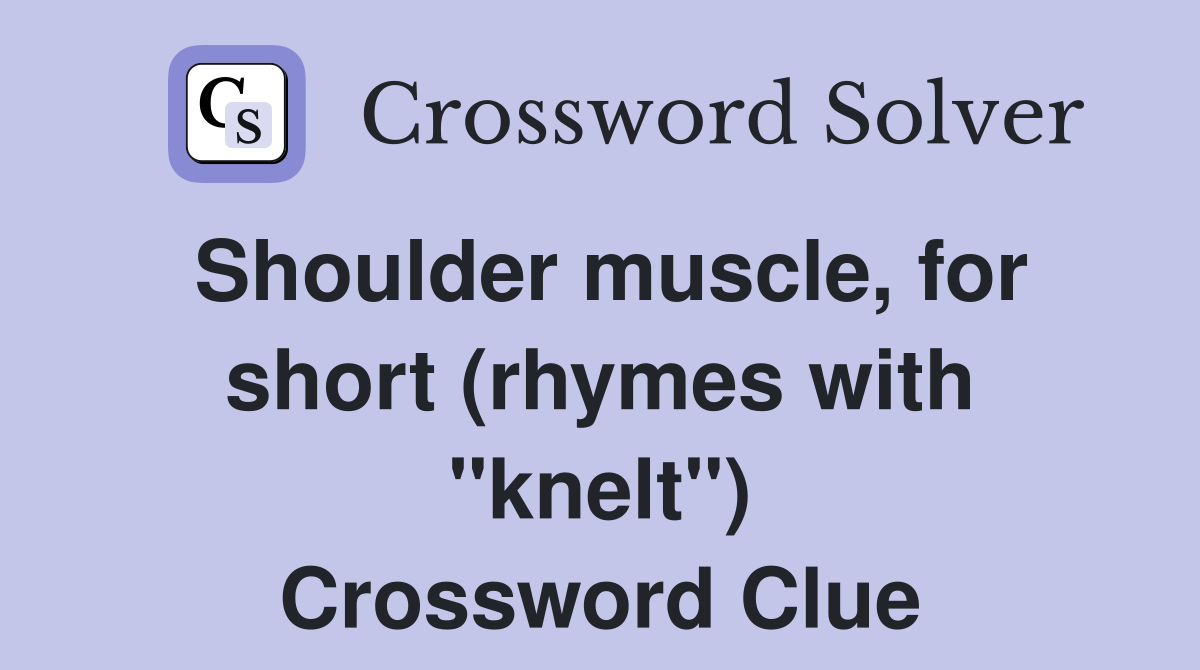 Shoulder muscle, for short (rhymes with "knelt") Crossword Clue